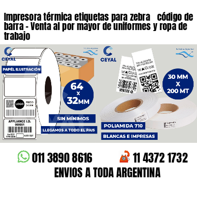 Impresora térmica etiquetas para zebra  código de barra - Venta al por mayor de uniformes y ropa de trabajo